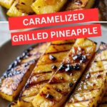 Caramelized Grilled Pineapple